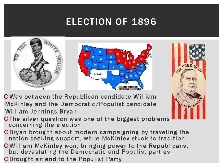 ELECTION OF 1896 Was between the Republican candidate William Mc. Kinley and the Democratic/Populist