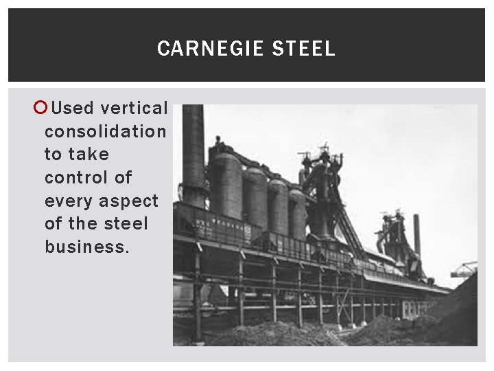 CARNEGIE STEEL Used vertical consolidation to take control of every aspect of the steel