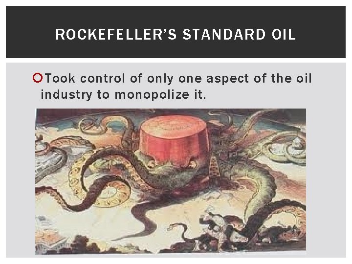 ROCKEFELLER’S STANDARD OIL Took control of only one aspect of the oil industry to