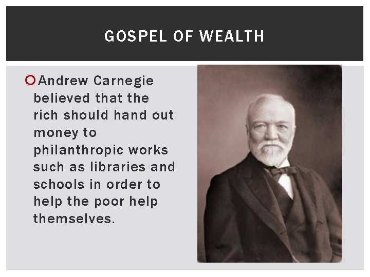 GOSPEL OF WEALTH Andrew Carnegie believed that the rich should hand out money to