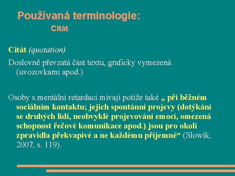 Používaná terminologie: Citát (quotation) Doslovně převzatá část textu, graficky vymezená (uvozovkami apod. ) Osoby