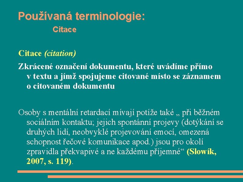 Používaná terminologie: Citace (citation) Zkrácené označení dokumentu, které uvádíme přímo v textu a jímž