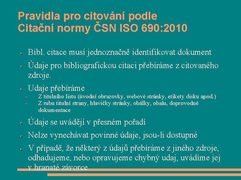 Pravidla pro citování podle Citační normy ČSN ISO 690: 2010 Bibl. citace musí jednoznačně