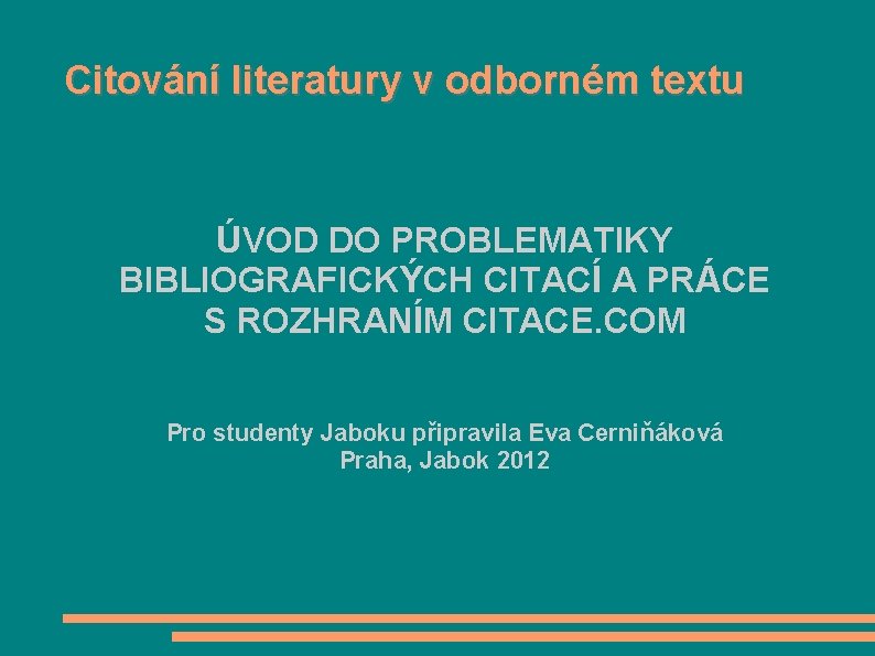 Citování literatury v odborném textu ÚVOD DO PROBLEMATIKY BIBLIOGRAFICKÝCH CITACÍ A PRÁCE S ROZHRANÍM