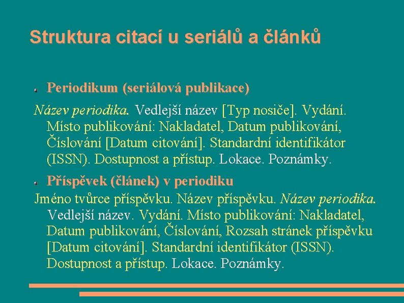 Struktura citací u seriálů a článků Periodikum (seriálová publikace) Název periodika. Vedlejší název [Typ