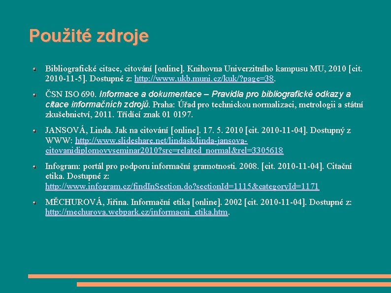 Použité zdroje Bibliografické citace, citování [online]. Knihovna Univerzitního kampusu MU, 2010 [cit. 2010 -11