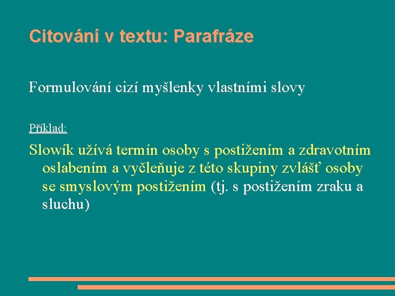 Citování v textu: Parafráze Formulování cizí myšlenky vlastními slovy Příklad: Slowík užívá termín osoby