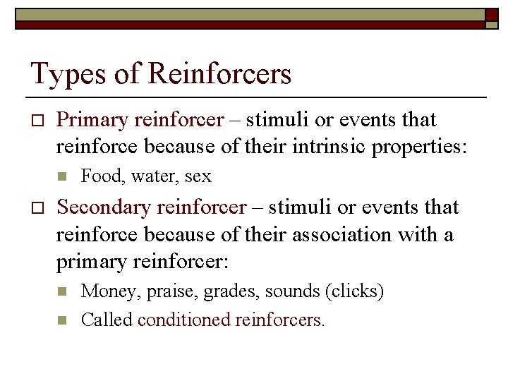 Types of Reinforcers o Primary reinforcer – stimuli or events that reinforce because of