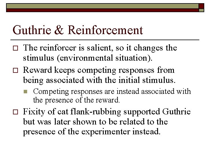 Guthrie & Reinforcement o o The reinforcer is salient, so it changes the stimulus