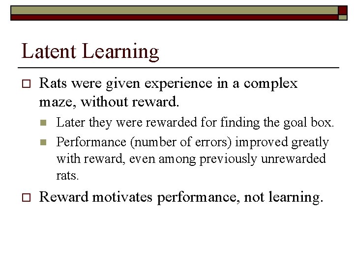 Latent Learning o Rats were given experience in a complex maze, without reward. n