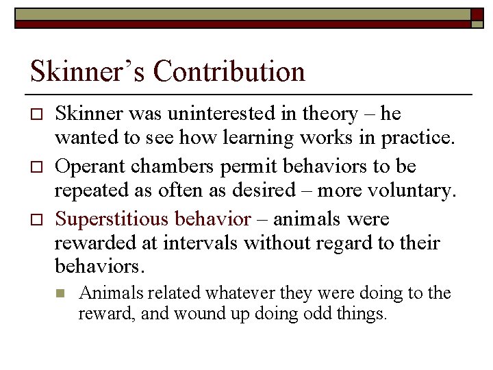 Skinner’s Contribution o o o Skinner was uninterested in theory – he wanted to