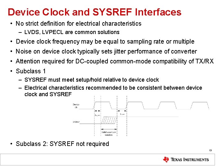 Device Clock and SYSREF Interfaces • No strict definition for electrical characteristics – LVDS,