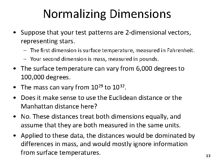 Normalizing Dimensions • Suppose that your test patterns are 2 -dimensional vectors, representing stars.