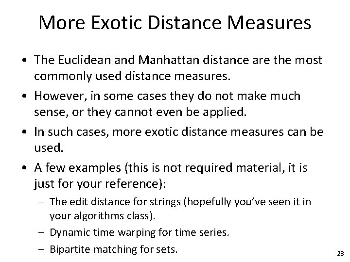 More Exotic Distance Measures • The Euclidean and Manhattan distance are the most commonly