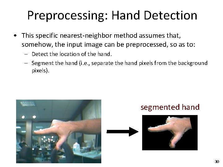 Preprocessing: Hand Detection • This specific nearest-neighbor method assumes that, somehow, the input image