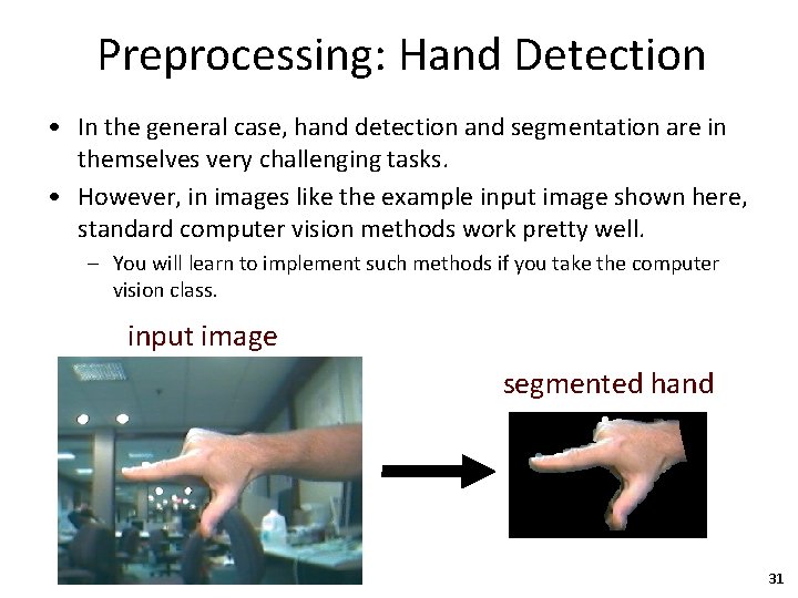 Preprocessing: Hand Detection • In the general case, hand detection and segmentation are in