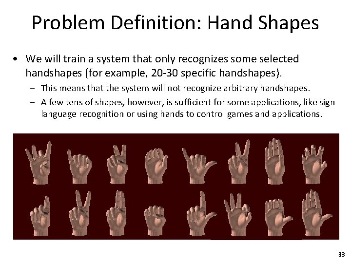 Problem Definition: Hand Shapes • We will train a system that only recognizes some