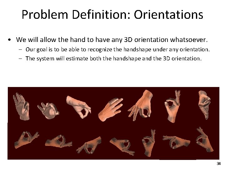 Problem Definition: Orientations • We will allow the hand to have any 3 D