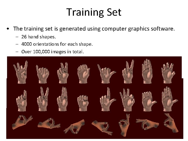 Training Set • The training set is generated using computer graphics software. – 26