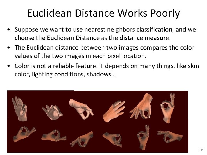 Euclidean Distance Works Poorly • Suppose we want to use nearest neighbors classification, and