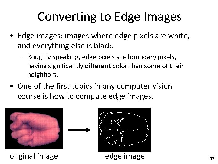 Converting to Edge Images • Edge images: images where edge pixels are white, and