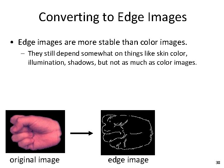 Converting to Edge Images • Edge images are more stable than color images. –