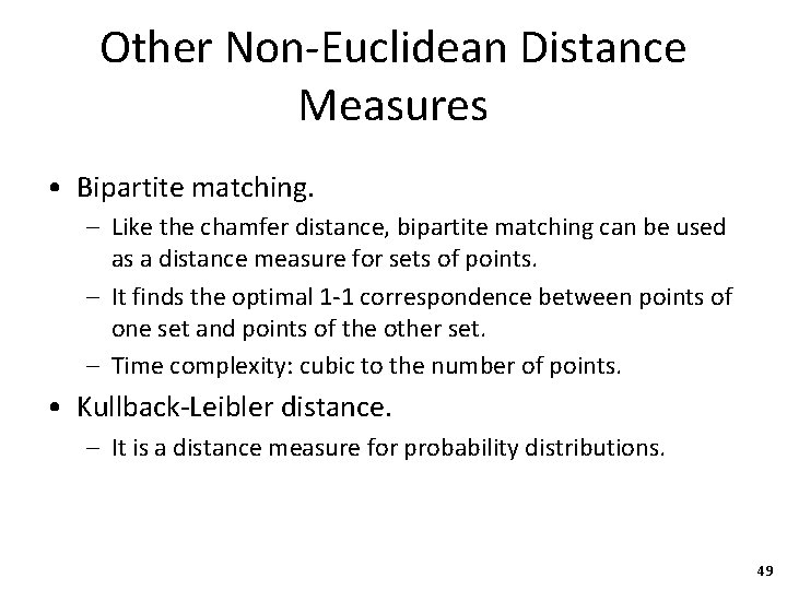 Other Non-Euclidean Distance Measures • Bipartite matching. – Like the chamfer distance, bipartite matching