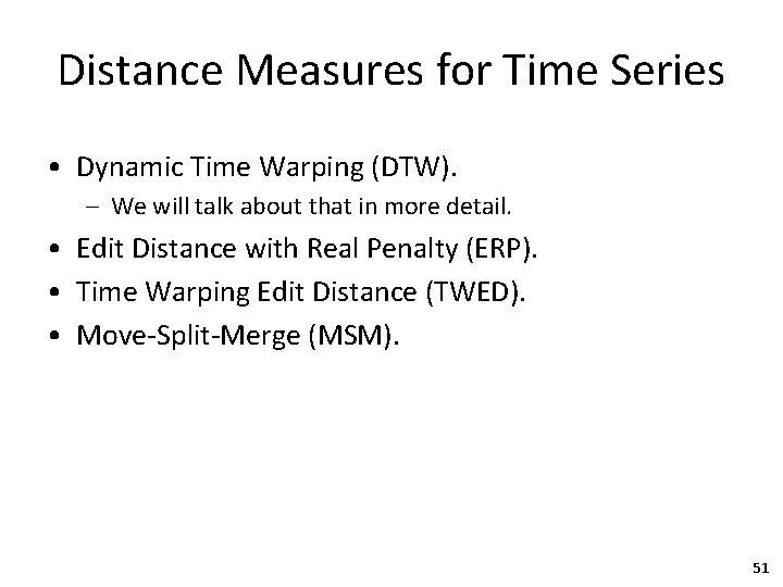 Distance Measures for Time Series • Dynamic Time Warping (DTW). – We will talk