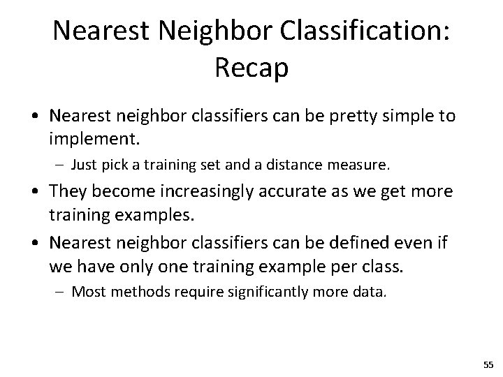 Nearest Neighbor Classification: Recap • Nearest neighbor classifiers can be pretty simple to implement.