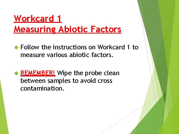Workcard 1 Measuring Abiotic Factors Follow the instructions on Workcard 1 to measure various