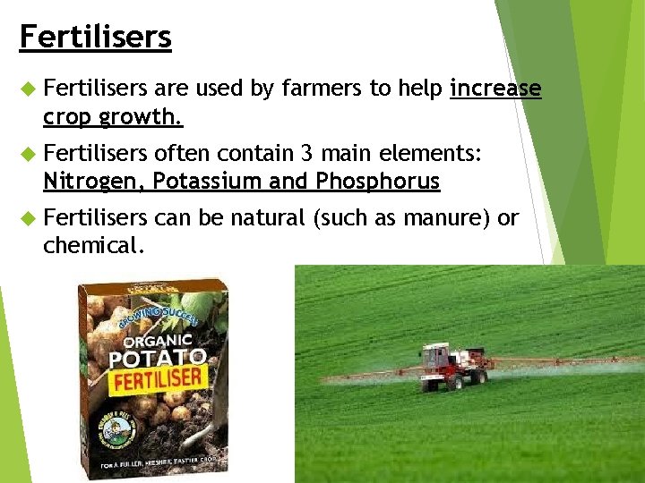 Fertilisers are used by farmers to help increase crop growth. Fertilisers often contain 3