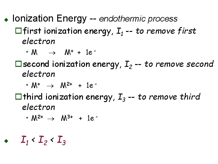 u Ionization Energy -- endothermic process ofirst ionization energy, I 1 -- to remove