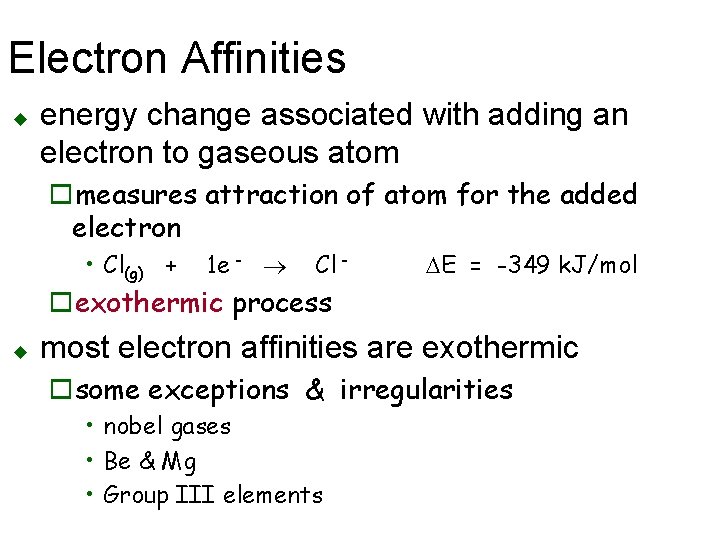 Electron Affinities u energy change associated with adding an electron to gaseous atom omeasures