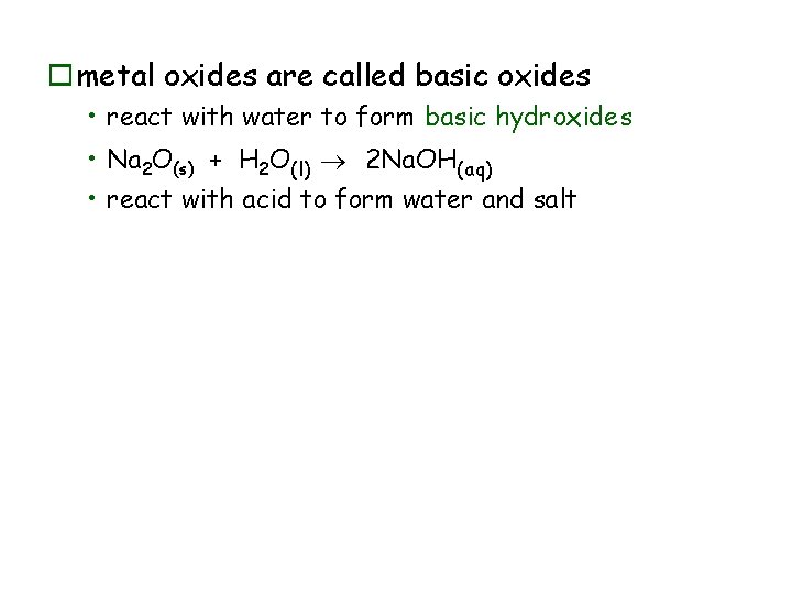 ometal oxides are called basic oxides • react with water to form basic hydroxides