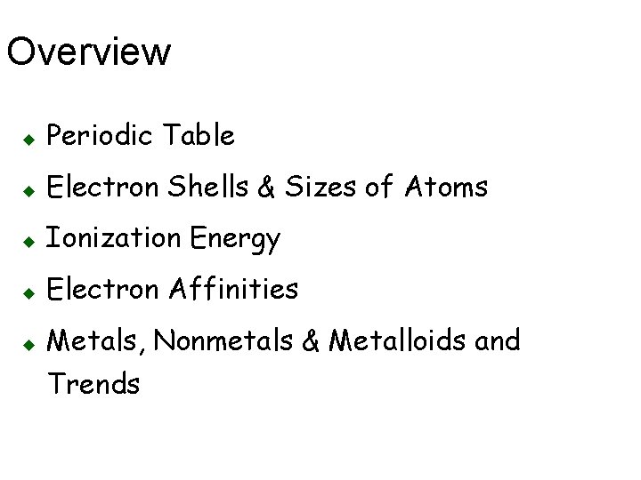 Overview u Periodic Table u Electron Shells & Sizes of Atoms u Ionization Energy