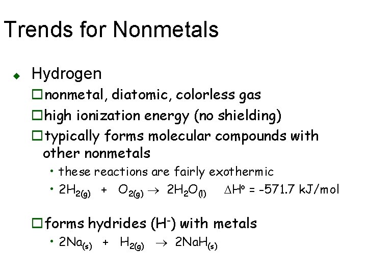 Trends for Nonmetals u Hydrogen ononmetal, diatomic, colorless gas ohigh ionization energy (no shielding)