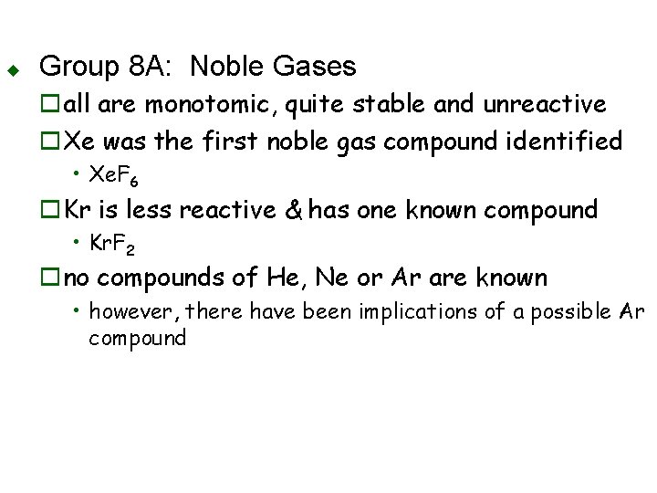 u Group 8 A: Noble Gases oall are monotomic, quite stable and unreactive o.