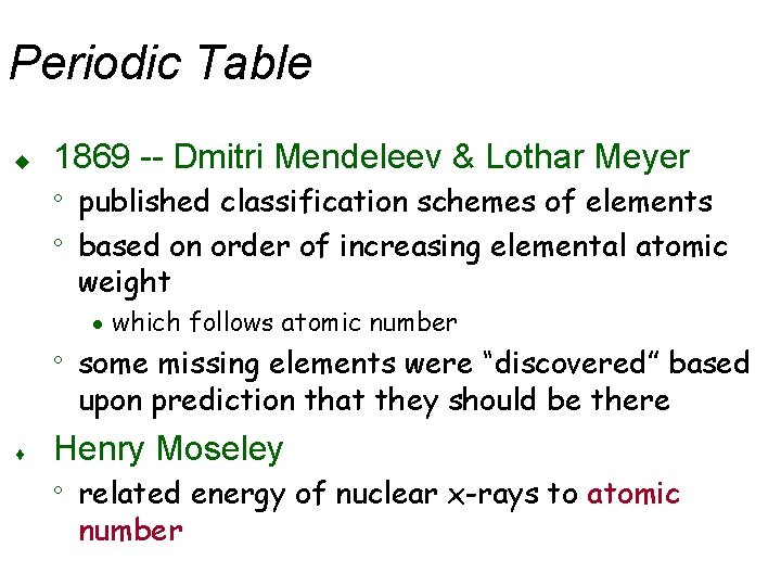 Periodic Table u 1869 -- Dmitri Mendeleev & Lothar Meyer ° published classification schemes