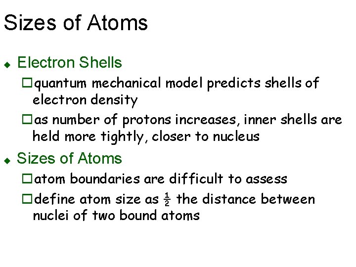 Sizes of Atoms u Electron Shells oquantum mechanical model predicts shells of electron density