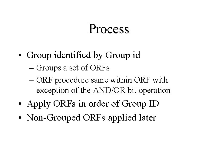 Process • Group identified by Group id – Groups a set of ORFs –