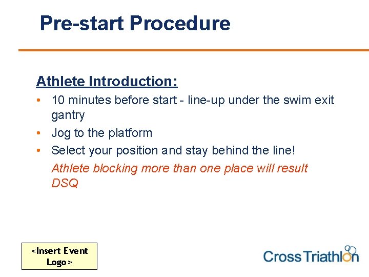 Pre-start Procedure Athlete Introduction: • 10 minutes before start - line-up under the swim