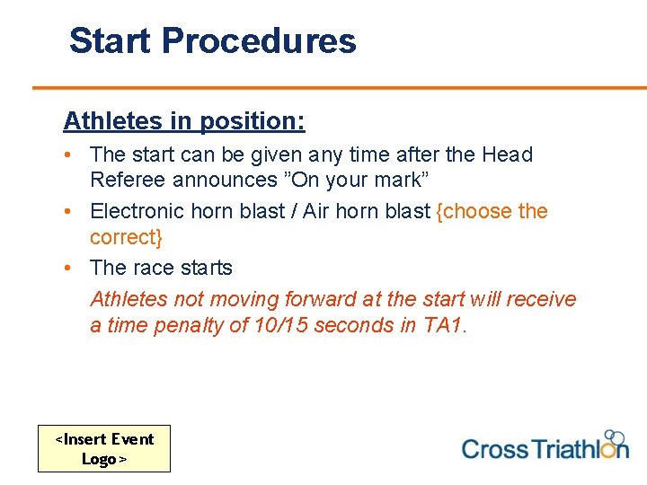 Start Procedures Athletes in position: • The start can be given any time after