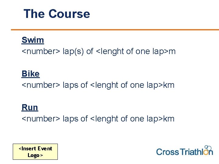 The Course Swim <number> lap(s) of <lenght of one lap>m Bike <number> laps of