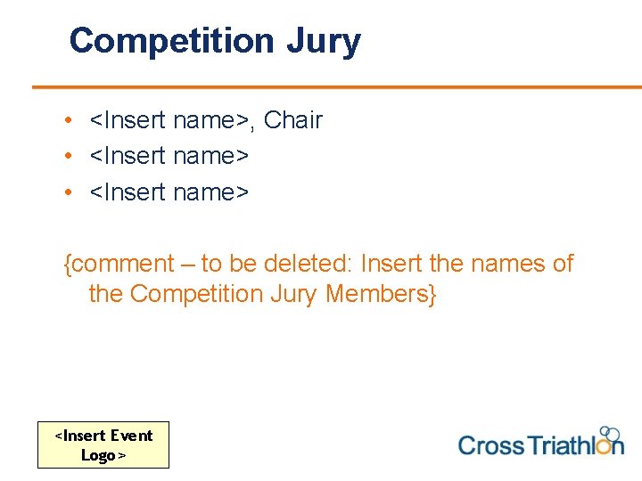 Competition Jury • <Insert name>, Chair • <Insert name> {comment – to be deleted: