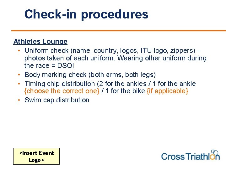 Check-in procedures Athletes Lounge • Uniform check (name, country, logos, ITU logo, zippers) –