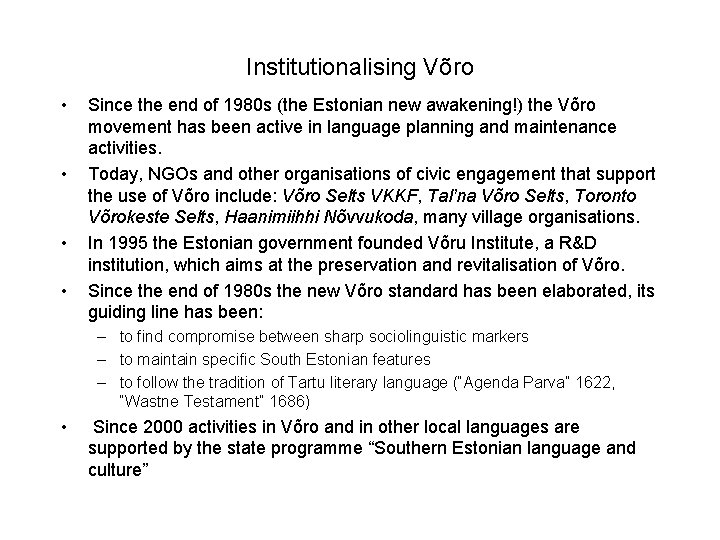 Institutionalising Võro • • Since the end of 1980 s (the Estonian new awakening!)