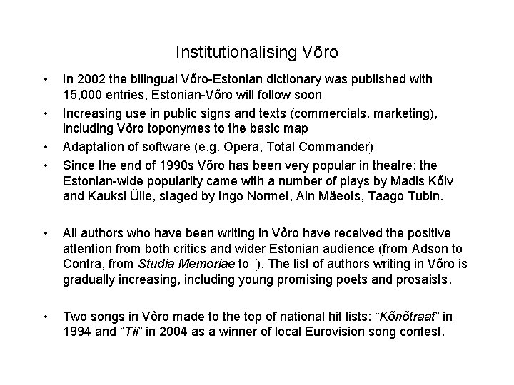 Institutionalising Võro • • In 2002 the bilingual Võro-Estonian dictionary was published with 15,