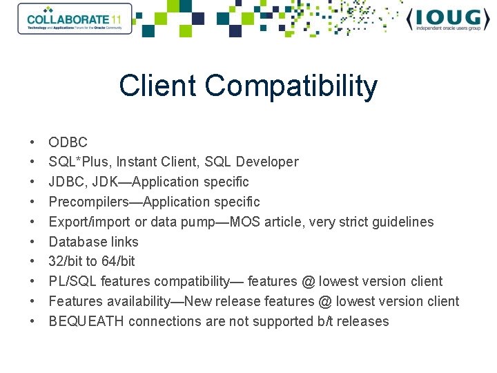 Client Compatibility • • • ODBC SQL*Plus, Instant Client, SQL Developer JDBC, JDK—Application specific