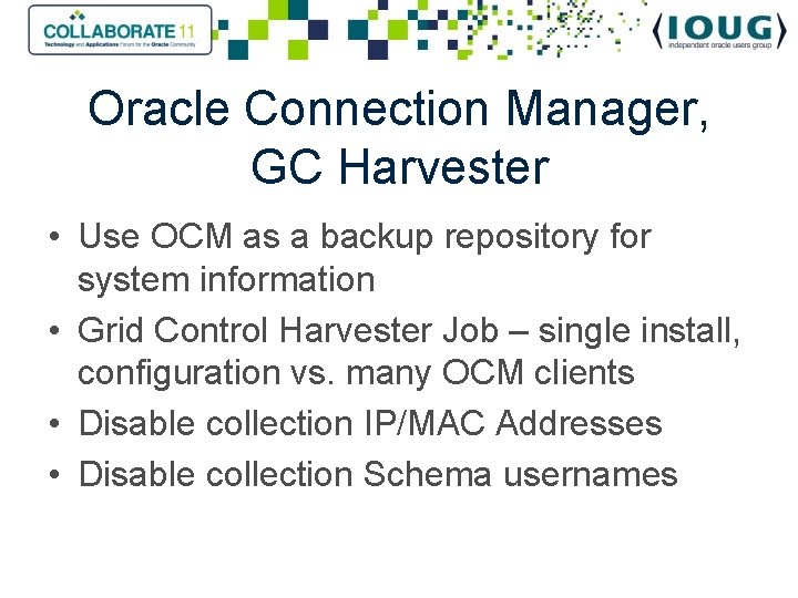 Oracle Connection Manager, GC Harvester • Use OCM as a backup repository for system
