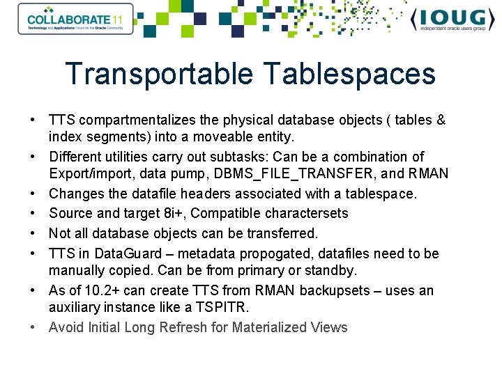 Transportable Tablespaces • TTS compartmentalizes the physical database objects ( tables & index segments)